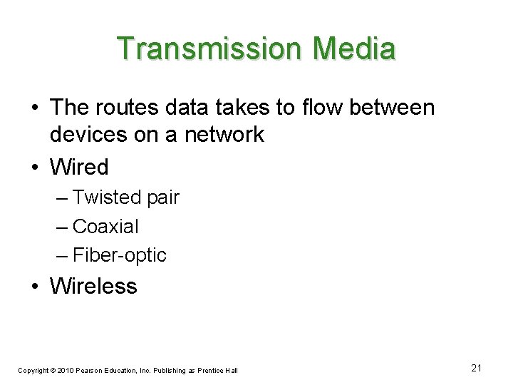 Transmission Media • The routes data takes to flow between devices on a network