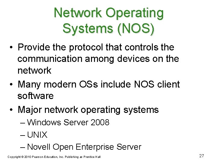 Network Operating Systems (NOS) • Provide the protocol that controls the communication among devices