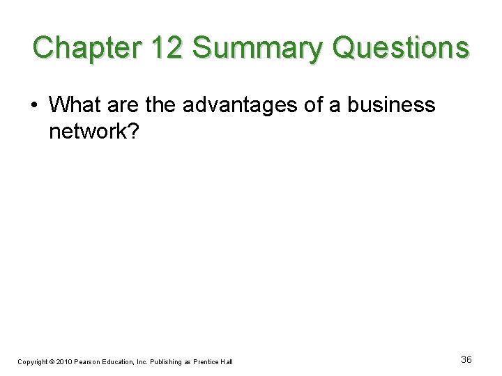 Chapter 12 Summary Questions • What are the advantages of a business network? Copyright