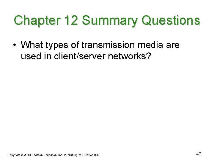 Chapter 12 Summary Questions • What types of transmission media are used in client/server