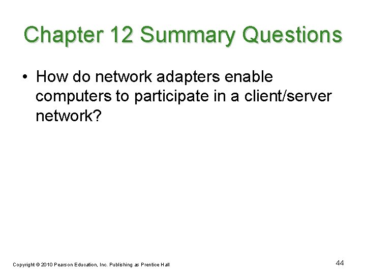 Chapter 12 Summary Questions • How do network adapters enable computers to participate in