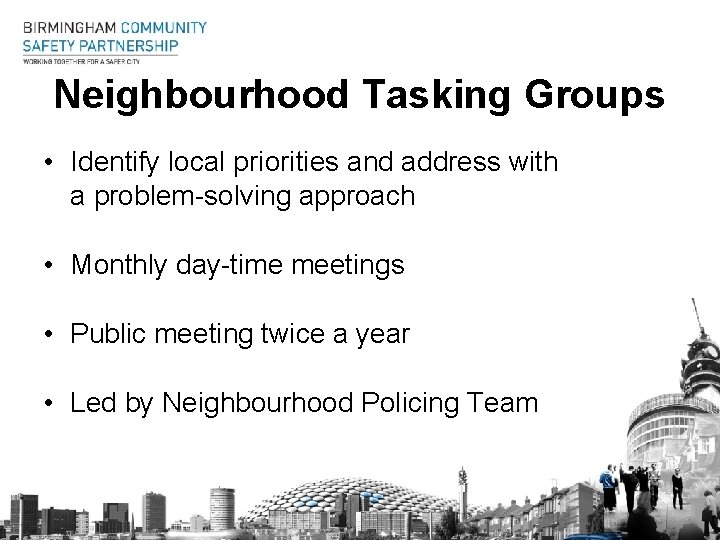 Neighbourhood Tasking Groups • Identify local priorities and address with a problem-solving approach •