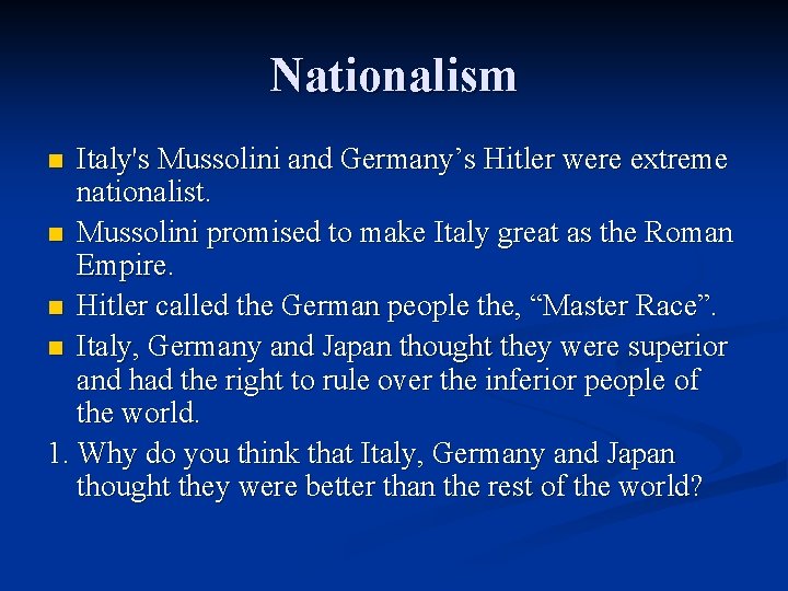 Nationalism Italy's Mussolini and Germany’s Hitler were extreme nationalist. n Mussolini promised to make