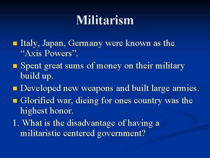 Militarism Italy, Japan, Germany were known as the “Axis Powers”. n Spent great sums