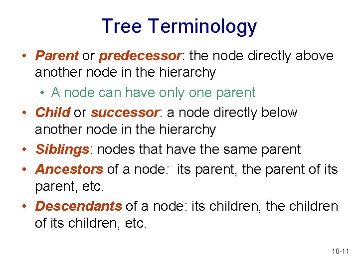 Tree Terminology • Parent or predecessor: the node directly above another node in the Tree Terminology • Parent or predecessor: the node directly above another node in the