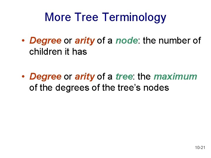 More Tree Terminology • Degree or arity of a node: the number of children More Tree Terminology • Degree or arity of a node: the number of children