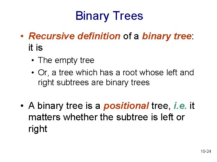 Binary Trees • Recursive definition of a binary tree: it is • The empty Binary Trees • Recursive definition of a binary tree: it is • The empty