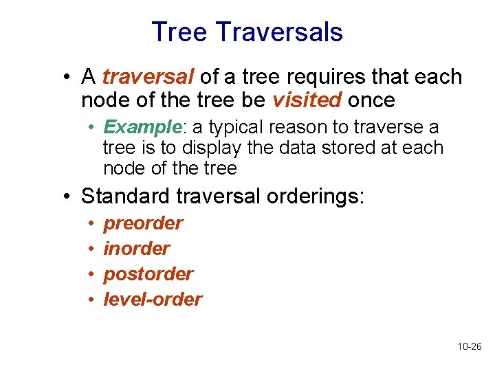 Tree Traversals • A traversal of a tree requires that each node of the Tree Traversals • A traversal of a tree requires that each node of the