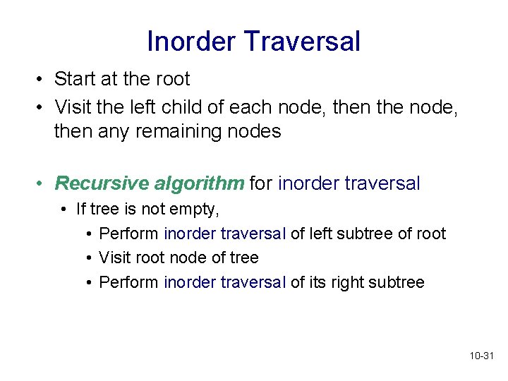 Inorder Traversal • Start at the root • Visit the left child of each Inorder Traversal • Start at the root • Visit the left child of each