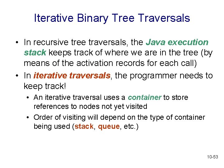 Iterative Binary Tree Traversals • In recursive tree traversals, the Java execution stack keeps Iterative Binary Tree Traversals • In recursive tree traversals, the Java execution stack keeps