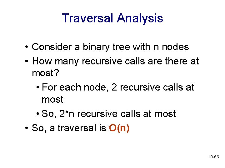 Traversal Analysis • Consider a binary tree with n nodes • How many recursive Traversal Analysis • Consider a binary tree with n nodes • How many recursive