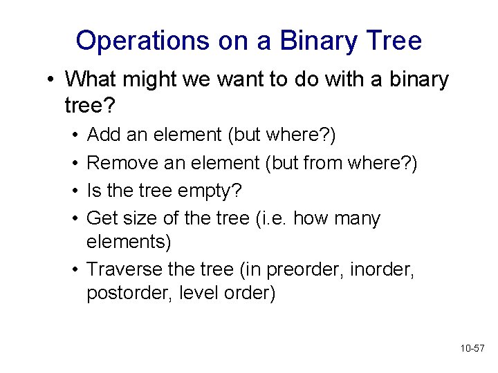 Operations on a Binary Tree • What might we want to do with a Operations on a Binary Tree • What might we want to do with a