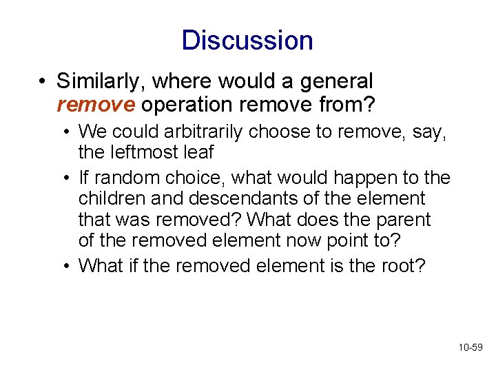 Discussion • Similarly, where would a general remove operation remove from? • We could Discussion • Similarly, where would a general remove operation remove from? • We could