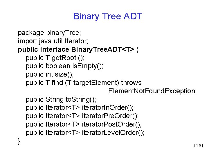 Binary Tree ADT package binary. Tree; import java. util. Iterator; public interface Binary. Tree. Binary Tree ADT package binary. Tree; import java. util. Iterator; public interface Binary. Tree.