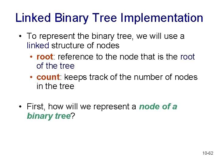 Linked Binary Tree Implementation • To represent the binary tree, we will use a Linked Binary Tree Implementation • To represent the binary tree, we will use a