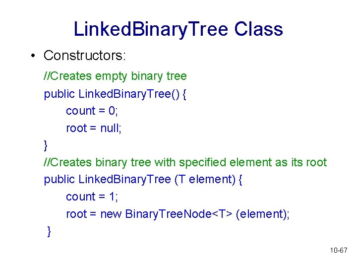 Linked. Binary. Tree Class • Constructors: //Creates empty binary tree public Linked. Binary. Tree() Linked. Binary. Tree Class • Constructors: //Creates empty binary tree public Linked. Binary. Tree()