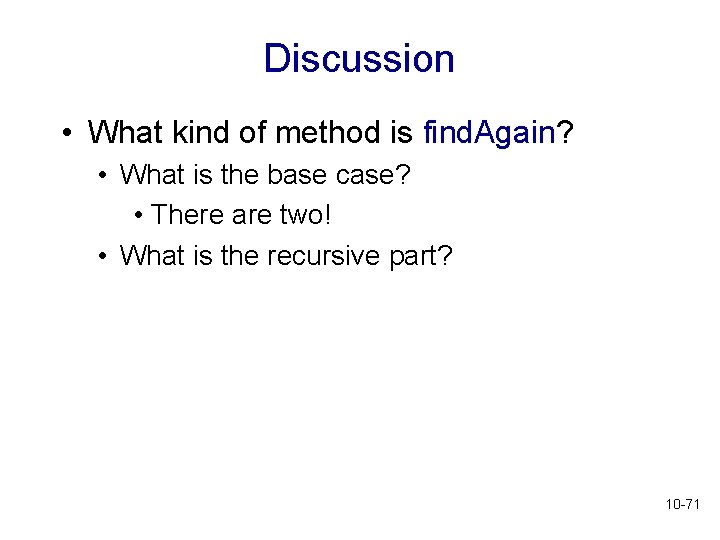 Discussion • What kind of method is find. Again? • What is the base Discussion • What kind of method is find. Again? • What is the base
