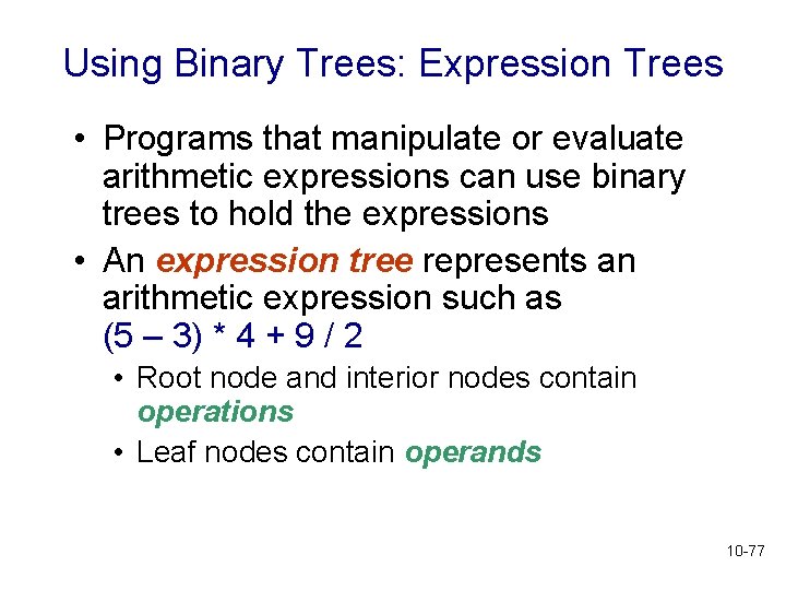Using Binary Trees: Expression Trees • Programs that manipulate or evaluate arithmetic expressions can Using Binary Trees: Expression Trees • Programs that manipulate or evaluate arithmetic expressions can