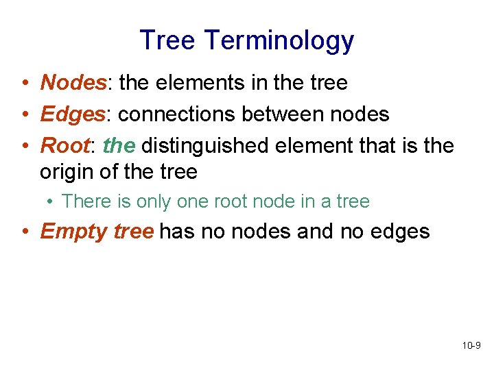 Tree Terminology • Nodes: the elements in the tree • Edges: connections between nodes Tree Terminology • Nodes: the elements in the tree • Edges: connections between nodes