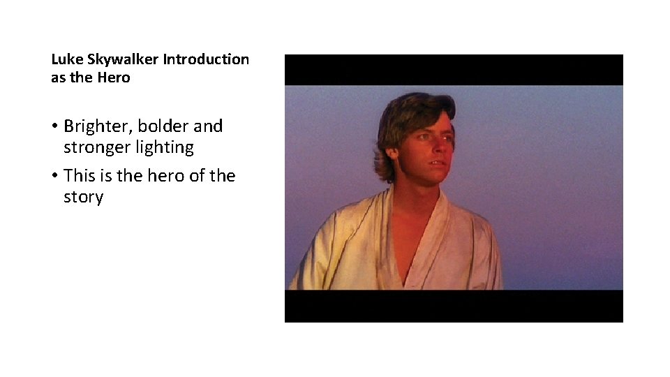 Luke Skywalker Introduction as the Hero • Brighter, bolder and stronger lighting • This