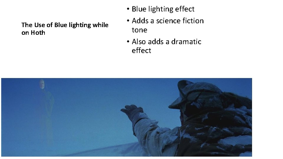 The Use of Blue lighting while on Hoth • Blue lighting effect • Adds