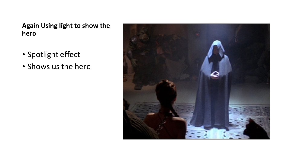 Again Using light to show the hero • Spotlight effect • Shows us the