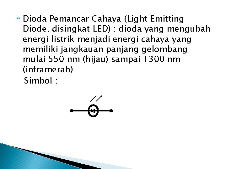  Dioda Pemancar Cahaya (Light Emitting Diode, disingkat LED) : dioda yang mengubah energi
