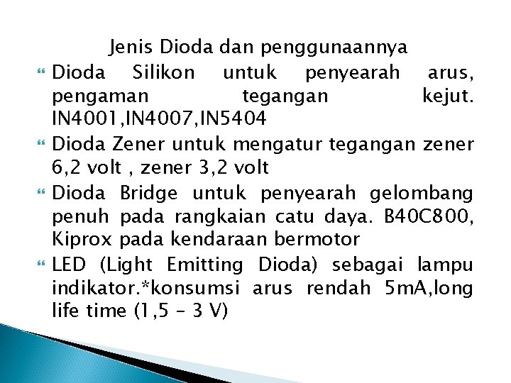  Jenis Dioda dan penggunaannya Dioda Silikon untuk penyearah arus, pengaman tegangan kejut. IN