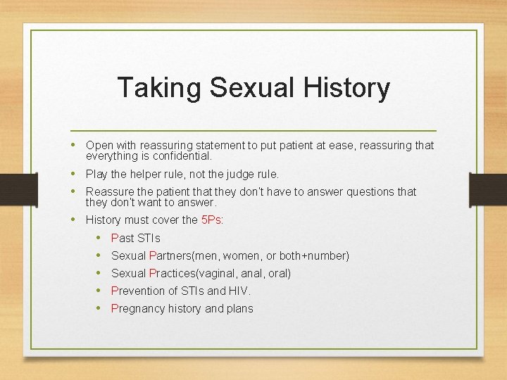 Taking Sexual History • Open with reassuring statement to put patient at ease, reassuring