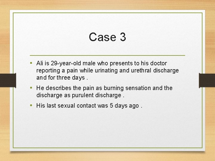 Case 3 • Ali is 29 -year-old male who presents to his doctor reporting