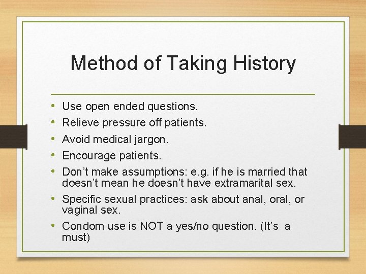 Method of Taking History • • • Use open ended questions. Relieve pressure off