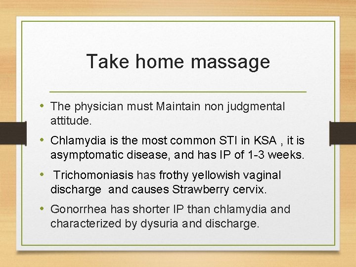Take home massage • The physician must Maintain non judgmental attitude. • Chlamydia is