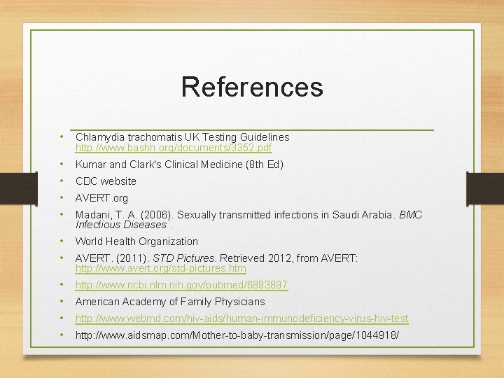 References • Chlamydia trachomatis UK Testing Guidelines http: //www. bashh. org/documents/3352. pdf • •