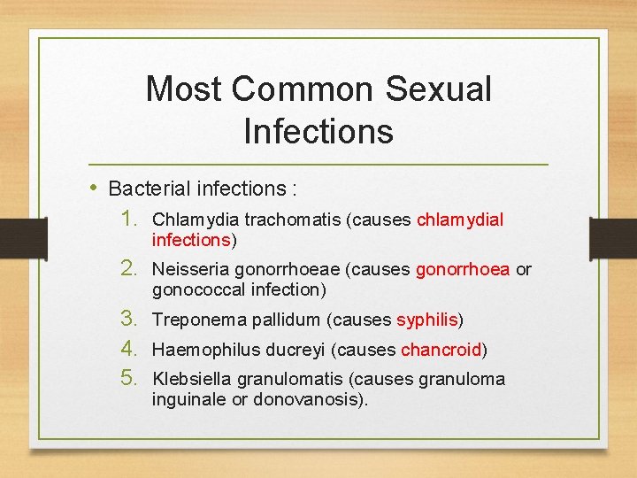 Most Common Sexual Infections • Bacterial infections : 1. Chlamydia trachomatis (causes chlamydial infections)