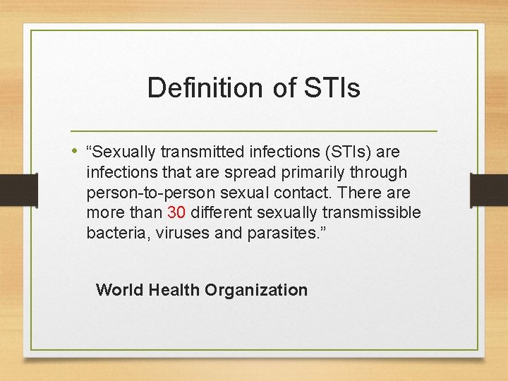 Definition of STIs • “Sexually transmitted infections (STIs) are infections that are spread primarily