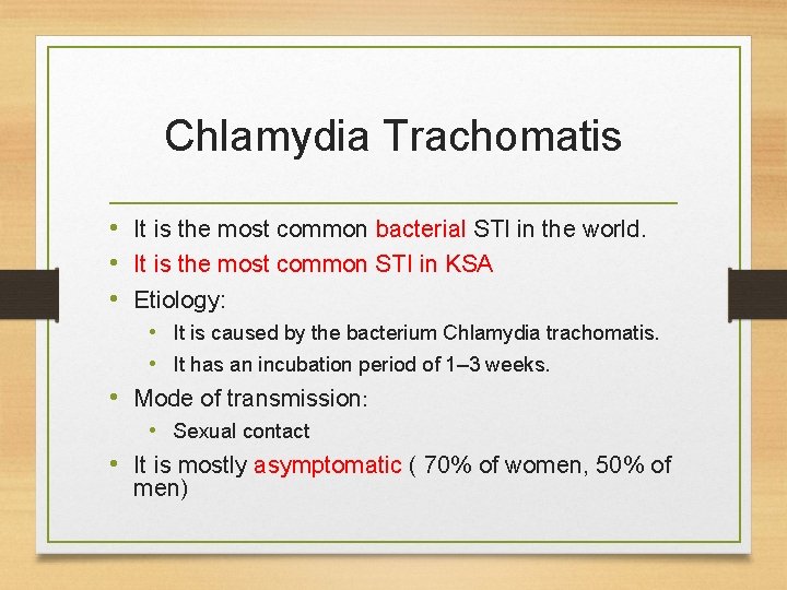 Chlamydia Trachomatis • It is the most common bacterial STI in the world. •