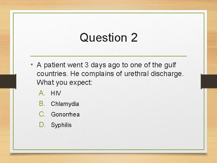Question 2 • A patient went 3 days ago to one of the gulf