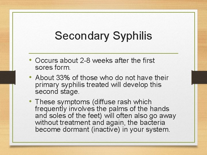Secondary Syphilis • Occurs about 2 -8 weeks after the first sores form. •