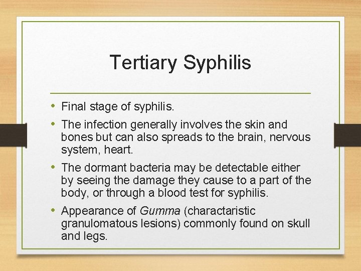 Tertiary Syphilis • Final stage of syphilis. • The infection generally involves the skin