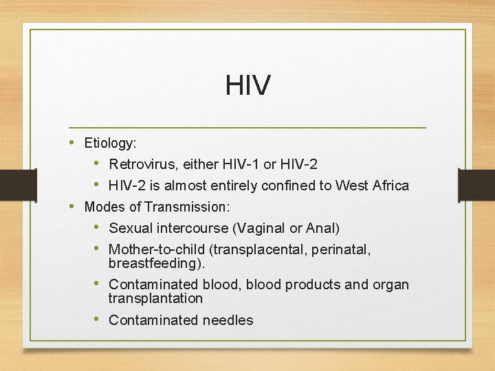 HIV • Etiology: • Retrovirus, either HIV-1 or HIV-2 • HIV-2 is almost entirely