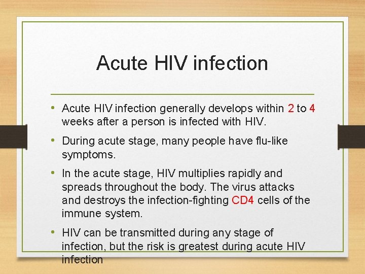 Acute HIV infection • Acute HIV infection generally develops within 2 to 4 weeks