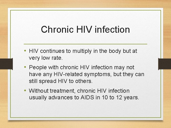 Chronic HIV infection • HIV continues to multiply in the body but at very