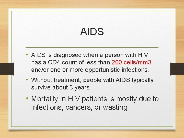 AIDS • AIDS is diagnosed when a person with HIV has a CD 4