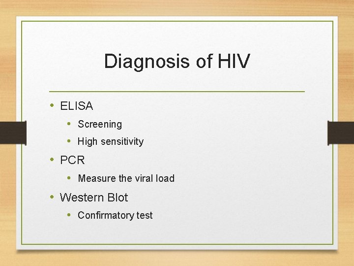 Diagnosis of HIV • ELISA • Screening • High sensitivity • PCR • Measure
