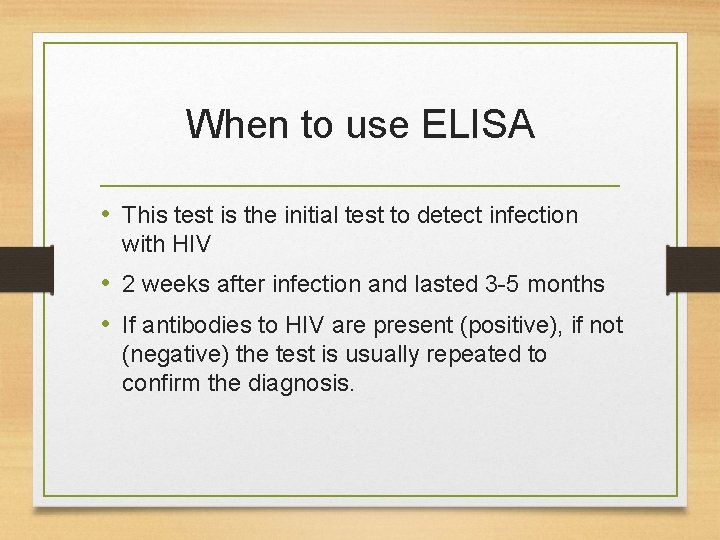 When to use ELISA • This test is the initial test to detect infection