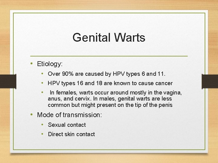 Genital Warts • Etiology: • Over 90% are caused by HPV types 6 and