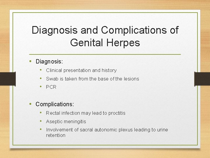Diagnosis and Complications of Genital Herpes • Diagnosis: • Clinical presentation and history •