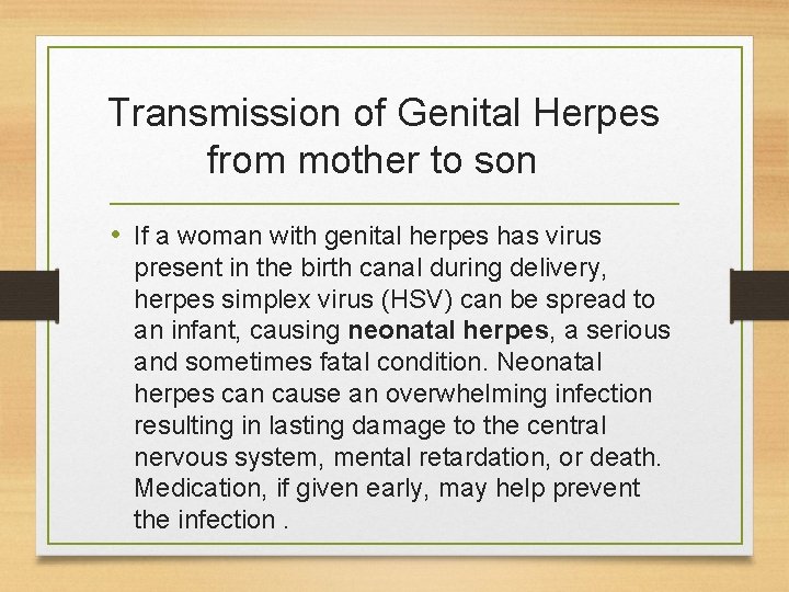 Transmission of Genital Herpes from mother to son • If a woman with genital