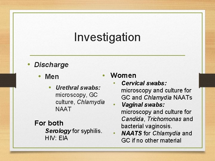 Investigation • Discharge • Men • Women • Urethral swabs: microscopy, GC culture, Chlamydia