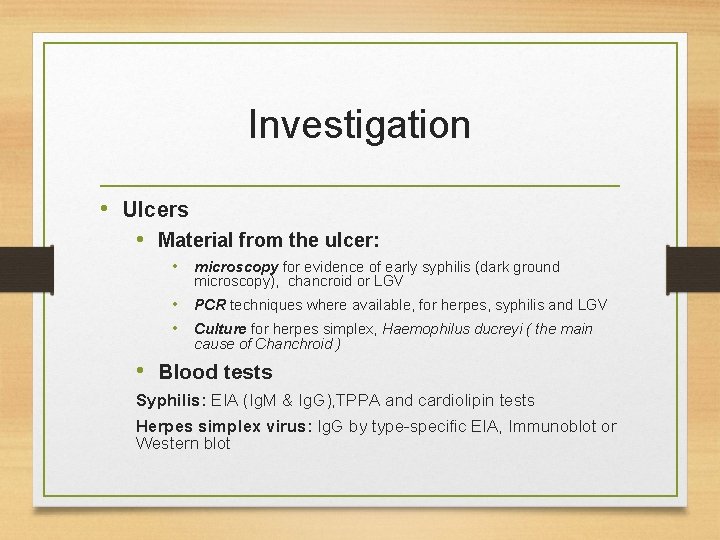 Investigation • Ulcers • Material from the ulcer: • microscopy for evidence of early